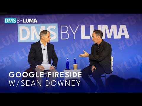 DMS BY LUMA 2025 Google Fireside Chat W/ Sean Downey