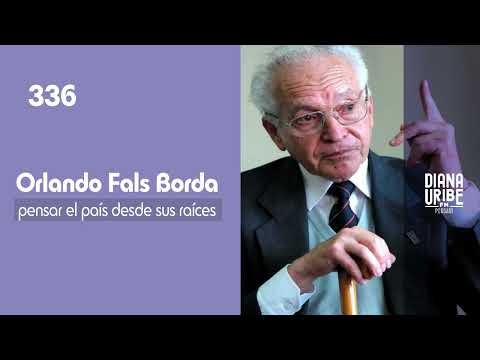 Orlando Fals Borda: thinking about the country from its roots