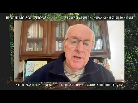 Doug Tallamy | Native Plants, Keystone Species, and Ecosystem Restoration | Biophilic Solutions