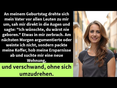 An meinem Geburtstag drehte sich mein Vater vor allen Leuten zu mir um, sah mir direkt in die Augen
