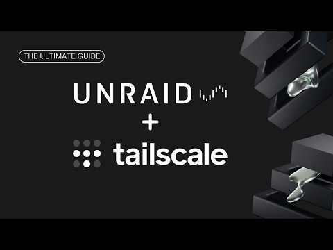 The Ultimate Guide to Tailscale on Unraid