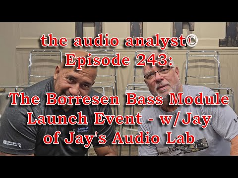 E243: The Børresen Bass Module Launch - with Jay of Jay's Audio Lab