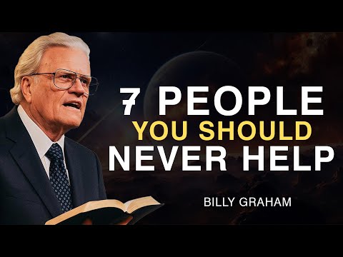 God’s Warning: Avoid Helping These 7 Types of People - Billy Graham