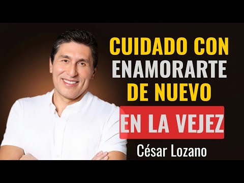 El PELIGRO de Enamorarte Después de los 60 Lo Que Nadie Te Dice | César Lozano