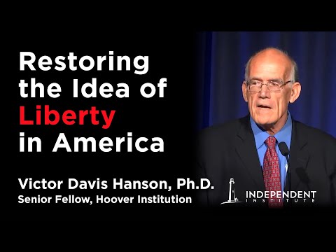 Victor Davis Hanson | Restoring the Idea of Liberty in America