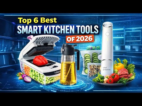 Top 6 Best Smart Kitchen Tools of 2026 |Smart Kitchen Gadgets 2026 - Must-Have Smart Cooking Gadgets