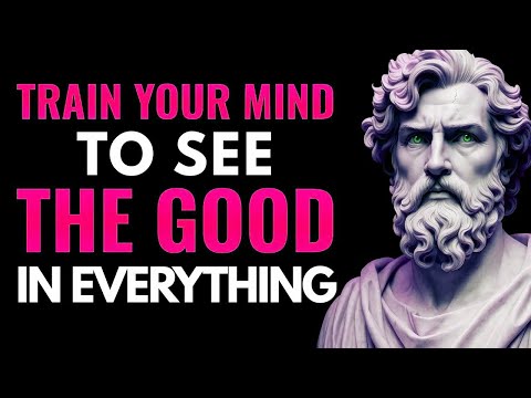 TRAIN Your MIND To See The GOOD In Any Situation – 99%% MISS This Truth   Stoicism