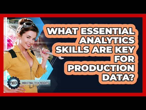 What Essential Analytics Skills Are Key For Production Data?