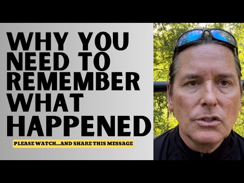 WHY YOU NEED TO REMEMBER WHAT HAPPENED