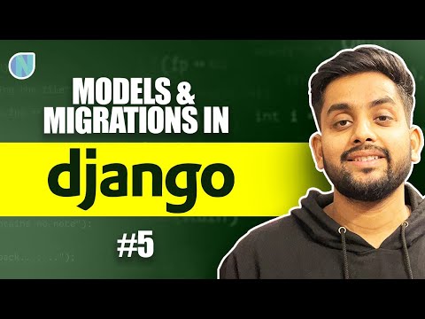 5. Models and Migrations in Django - In Depth Tutorial about Django Migrations
