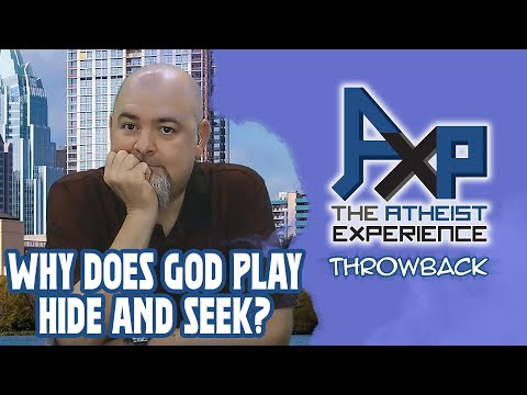 Why Does God Play Hide And Seek With Humanity? | The Atheist Experience: Throwback
