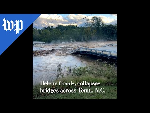 Helene floods, collapses bridges across Tenn., N.C.