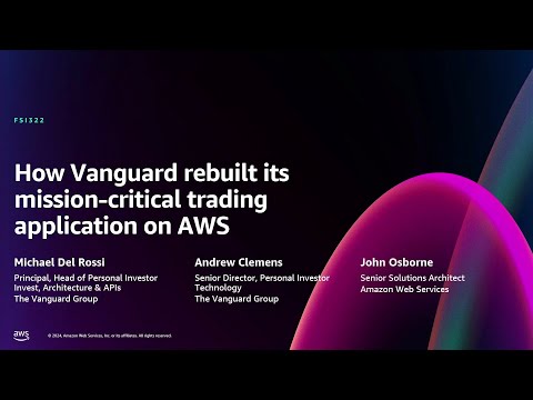 AWS re:Invent 2024 - How Vanguard rebuilt its mission-critical trading application on AWS (FSI322)