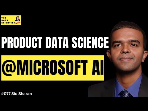 Product data science for Microsoft AI - Sid Sharan - The Data Scientist Show #077
