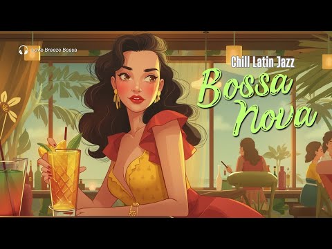 Relaxing Bossa Nova & Chill Latin Jazz | Tropical Cafe Vibes for Study & Unwind