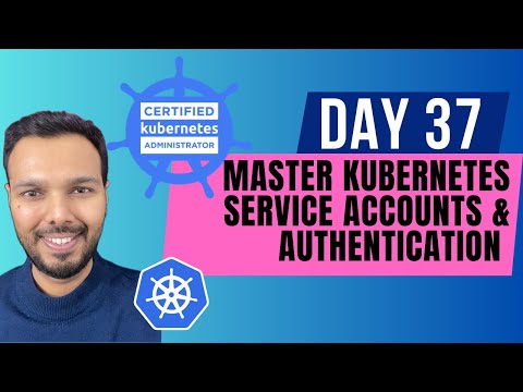 Day 37: MASTER Kubernetes Service Accounts & Authentication | CKA Course 2025