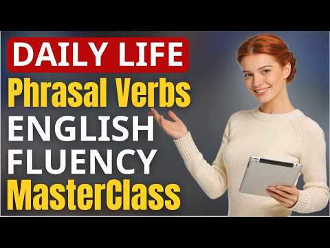Daily Life Phrasal Verbs You Need 🚀 | Intensive English Fluency Masterclass 💎 | Part 25