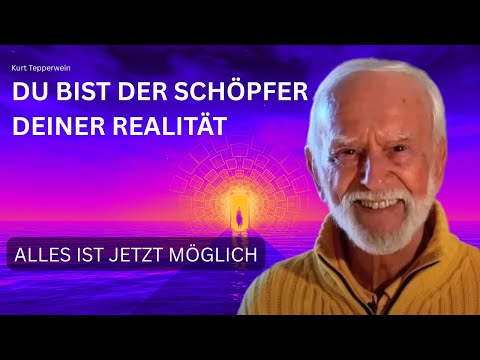 Die neue Zeit ist JETZT: Werde bewusster Schöpfer deiner Realität - Kurt Tepperwein