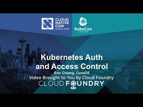 Kubernetes Auth and Access Control by Eric Chiang, CoreOS