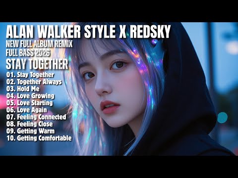 ALAN WALKER STYLE X REDSKY || STAY TOGETHER || NEW FULL ALBUM 2026