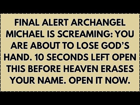 FINAL ALERT Archangel MICHAEL IS SCREAMING: You are about to lose God’s hand. 10 seconds left...