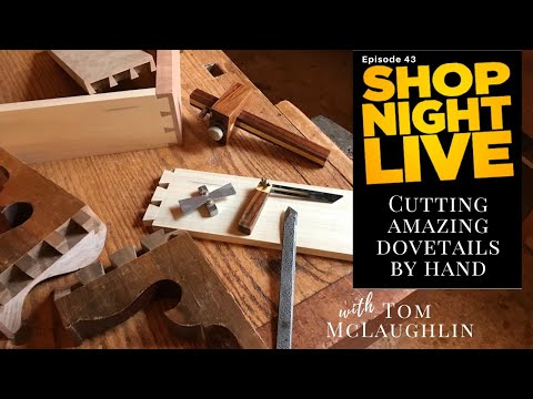 Cutting Amazing Dovetails by Hand with Tom McLaughlin