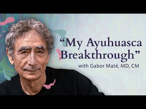 Gabor Maté on Ayahuasca, Trauma, and Rediscovering the True Self