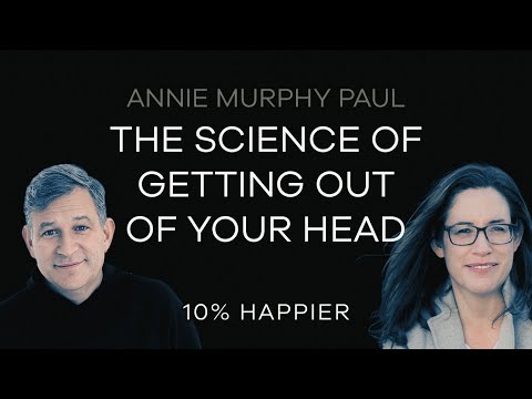 The Science of Getting Out of Your Head | Annie Murphy Paul