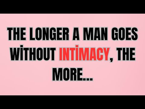 The Longer a Man Goes Without Intimacy, the More…
