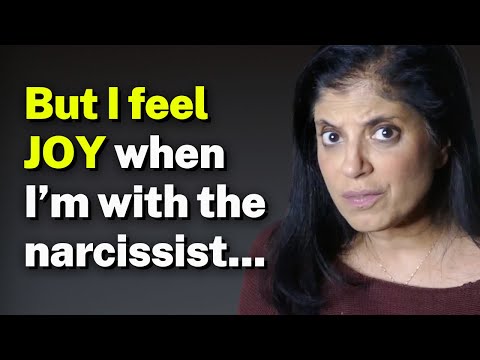 But I feel JOY when I am with the narcissist...