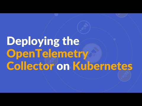Deploying the OpenTelemetry Collector on Kubernetes | OpenTelemetry Fundamentals LIVE