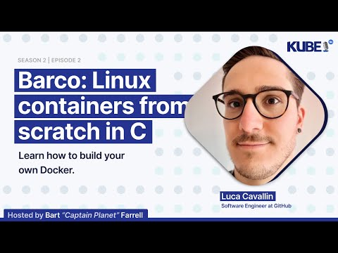 Barco: Linux containers from scratch in C, with Luca Cavallin | KubeFM