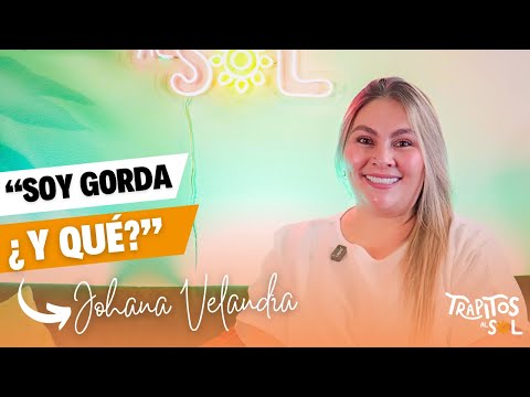 "SOY GORDA ¿Y QUÉ?" FT. JOHANA VELANDIA | Trapitos Al Sol Podcast Cap. 15