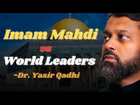 Arab Leaders and Imam Mahdi — A Forgotten Prophecy | Dr. Yasir Qadhi