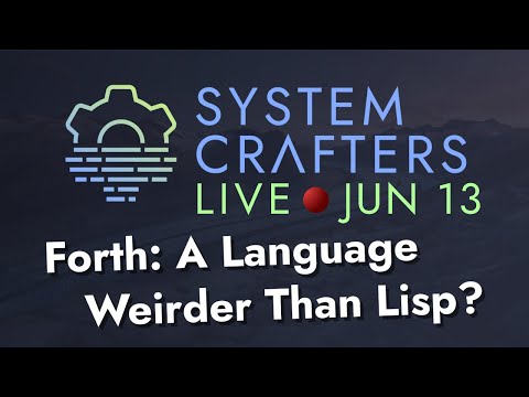 Forth: A Language Weirder Than Lisp? - System Crafters Live!