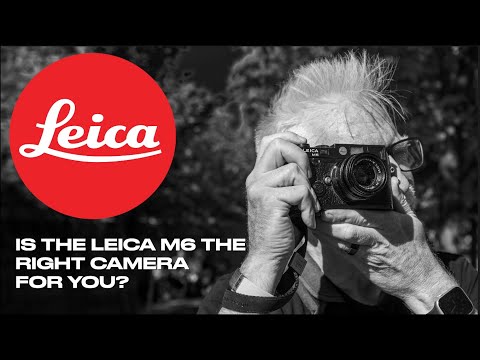 Is The Leica M6 The Right Camera for YOU?