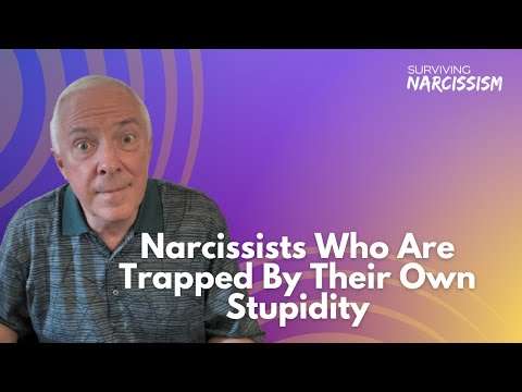 Narcissists Who Are Trapped By Their Own Stupidity