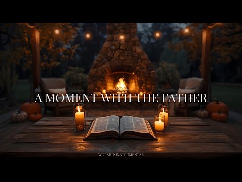 A Moment with the Father | Peaceful Instrumental Worship for Prayer, Stillness & Rest