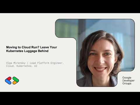 Olga - Moving to Cloud Run? Leave Your Kubernetes Luggage Behind