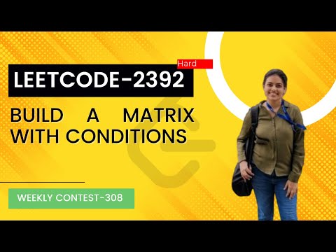 Leetcode 2392. Build A Matrix With Conditions | Weekly Contest 308.