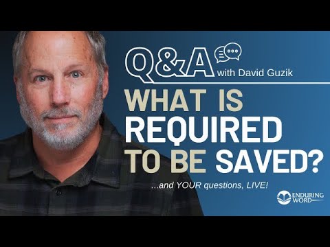 What Is Required to Be Saved? Live Q&A Sept 19th w/ Pastor David Guzik