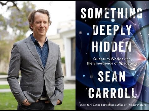 Sean Carroll, "Something Deeply Hidden: Quantum Worlds and the Emergence of Spacetime"