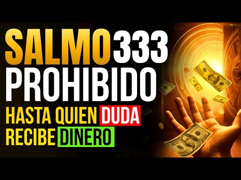 💰 EL SALMO 333 PROHIBIDO QUE HACE QUE HASTA LOS QUE DUDAN RECIBAN MUY DINERO
