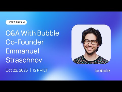 Livestream: Q&A With Bubble Co-Founder Emmanuel Straschnov