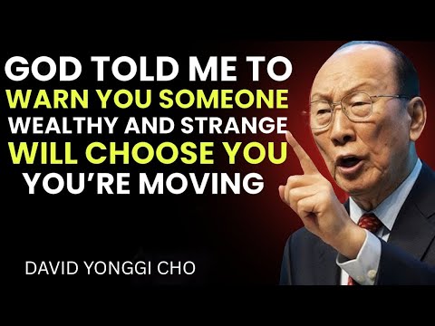 God Says Someone Wealthy Will Choose You—Get Ready to Move - David Yonggi Cho