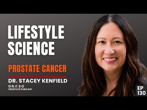 Thrive with Prostate Cancer: A Science-Backed Lifestyle Guide with Dr. Stacey Kenfield -EP 130