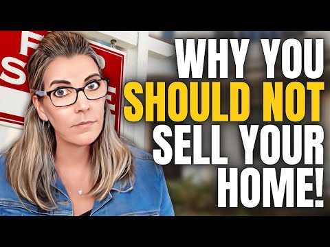 Top Reasons You Should NOT Sell Your House Right Now