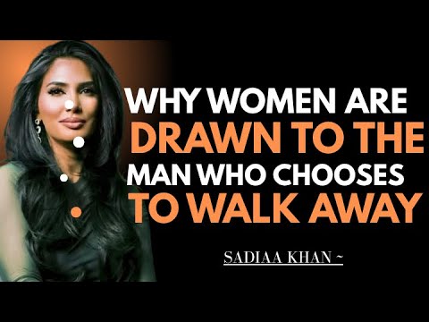 "Why Women Are Drawn to the Man Who Chooses to Walk Away" | Sadia Khan |