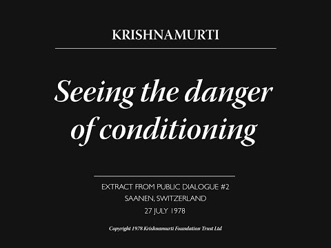 Seeing the danger of conditioning | J. Krishnamurti