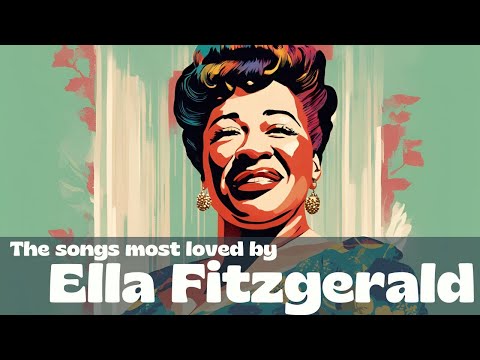 The songs most loved by Ella Fitzgerald  [Jazz, Smooth Jazz, Vintage Jazz]